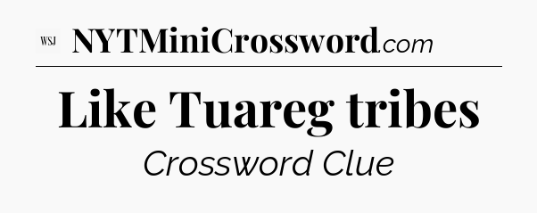 Like Tuareg tribes - WSJ Crossword