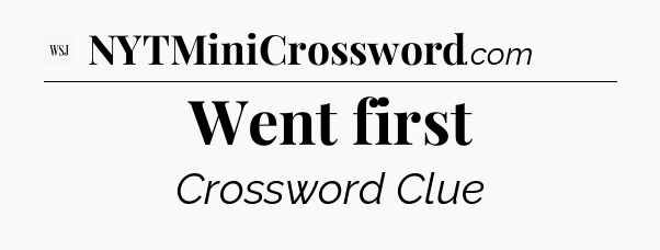 Went first - WSJ Crossword