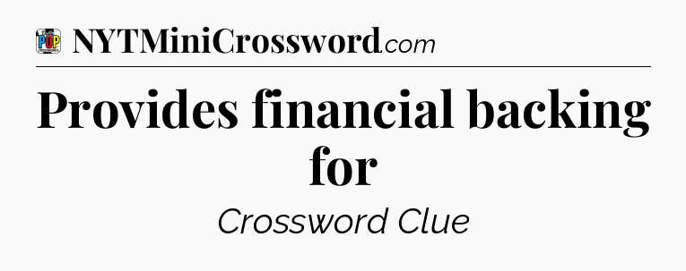 Provides financial backing for Crossword Clue