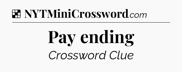 Solution: Pay ending - NYT Crossword
