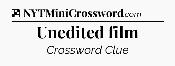 Solution: Unedited film - NYT Crossword
