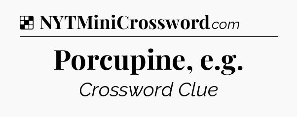 Solution: Porcupine, e.g - NYT Crossword