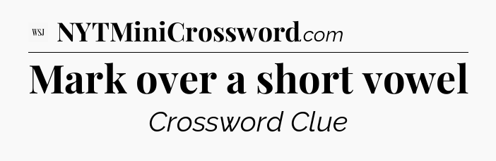 Mark over a short vowel - WSJ Crossword