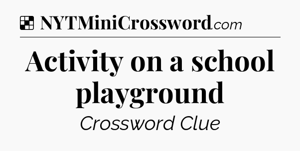 Solution: Activity on a school playground - NYT Crossword