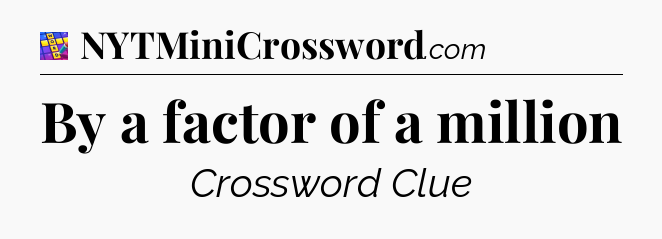 By a factor of a million Codycross