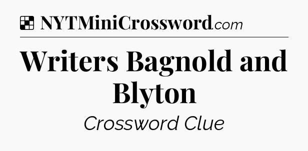 Solution: Writers Bagnold and Blyton - NYT Crossword