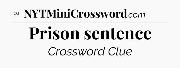 Prison sentence - WSJ Crossword