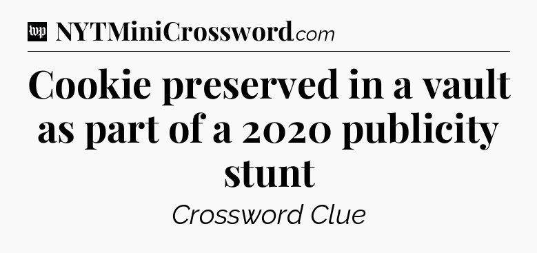 Cookie preserved in a vault as part of a 2020 publicity stunt Crossword Clue