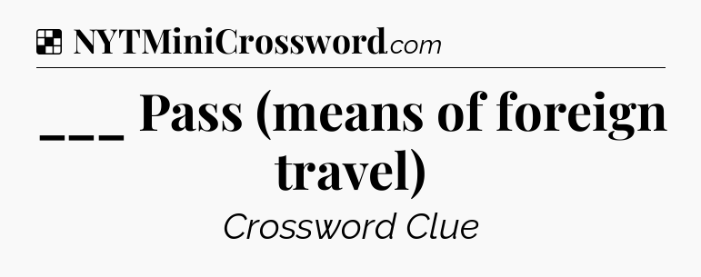 Solution: ___ Pass (means of foreign travel) - NYT Crossword