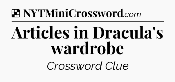 Solution: Articles in Dracula's wardrobe - NYT Crossword