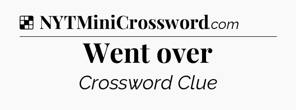 Solution: Went over - NYT Crossword