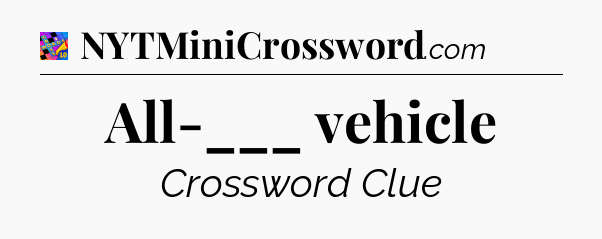 All-___ vehicle Crossword Clue