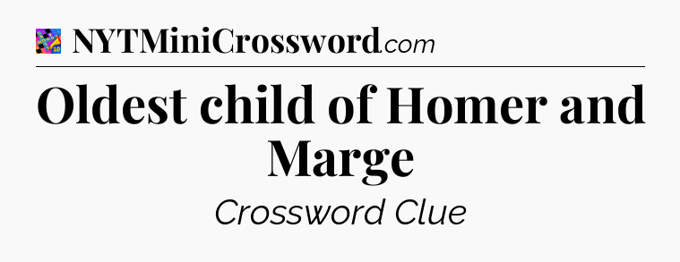 Oldest child of Homer and Marge Crossword Clue