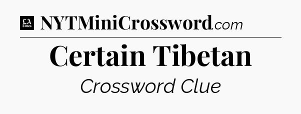 Certain Tibetan - LA Times Crossword