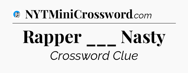 Rapper ___ Nasty Crossword Clue