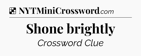 Solution: Shone brightly - NYT Crossword