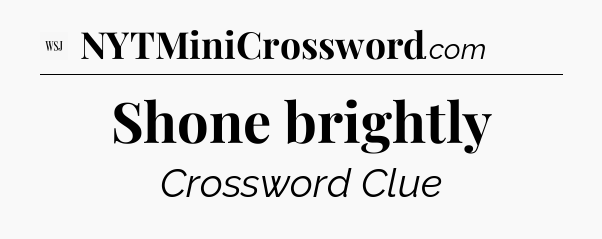 Shone brightly - WSJ Crossword
