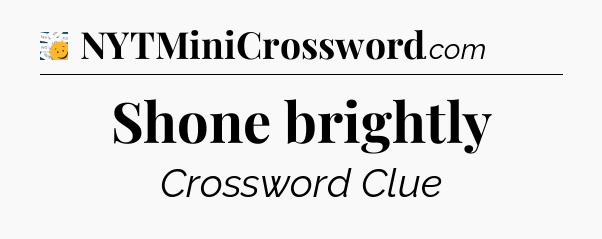 Shone brightly - 7 Little Words