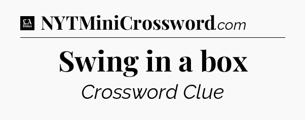 Swing in a box - LA Times Crossword