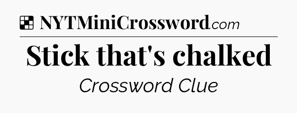 Solution: Stick that's chalked - NYT Crossword