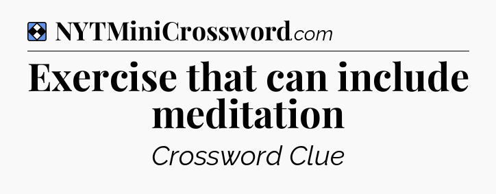 Solution: Exercise that can include meditation - NYT Mini Crossword