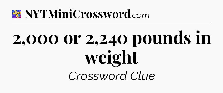 2,000 or 2,240 pounds in weight Codycross