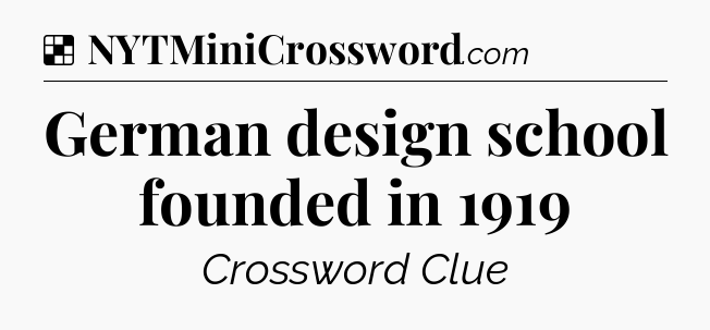 Solution: German design school founded in 1919 - NYT Crossword