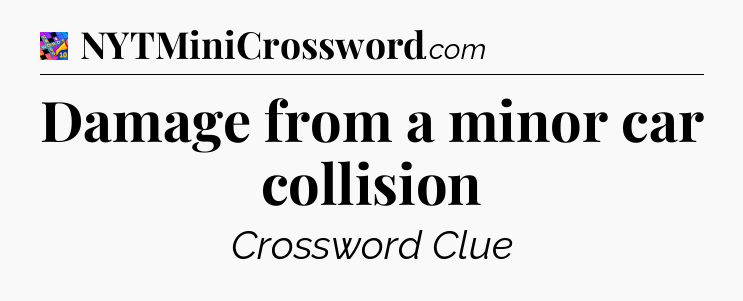 Damage from a minor car collision Crossword Clue