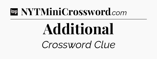 Additional Crossword Clue