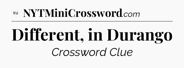 Different, in Durango - WSJ Crossword
