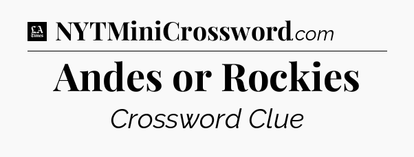 Andes or Rockies - LA Times Crossword