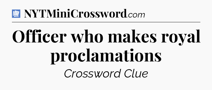 Officer who makes royal proclamations Puzzle Page Crossword Clue