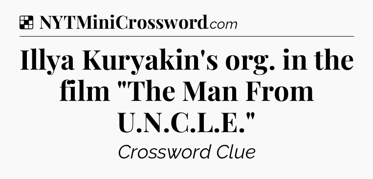 Solution: Illya Kuryakin's org. in the film 