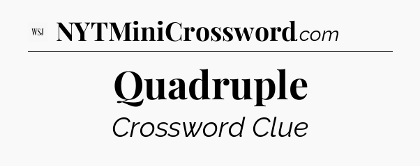 Quadruple - WSJ Crossword