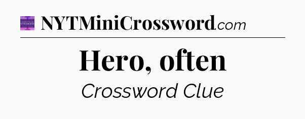 Hero, often - Thomas Joseph Crossword