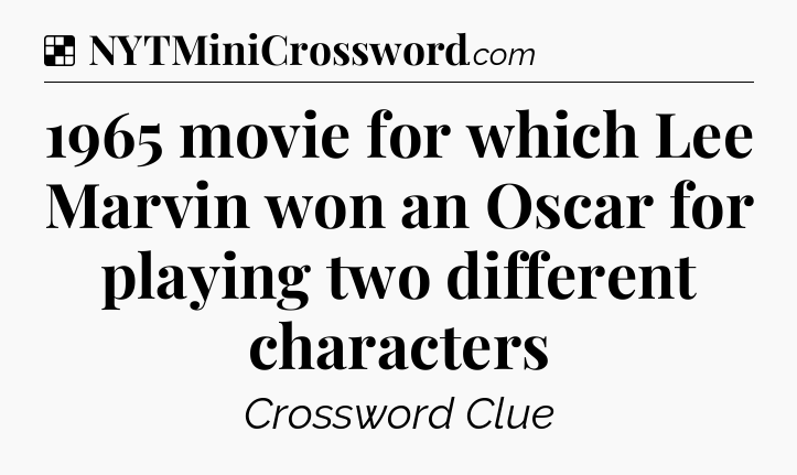 Solution: 1965 movie for which Lee Marvin won an Oscar for playing two different characters - NYT Crossword