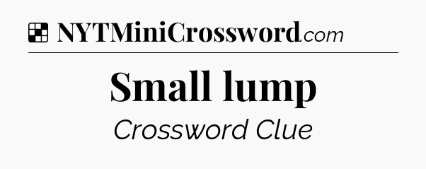 Solution: Small lump - NYT Crossword
