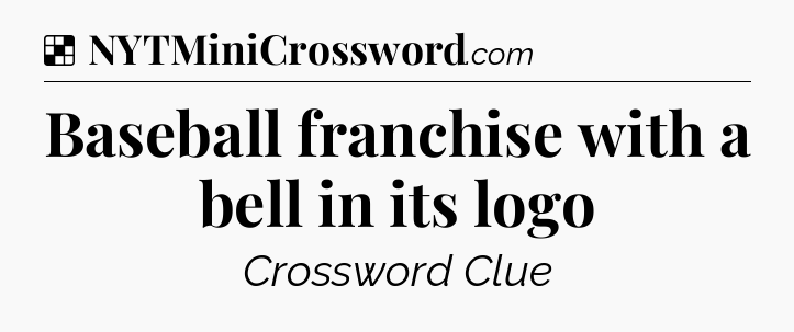Solution: Baseball franchise with a bell in its logo - NYT Crossword