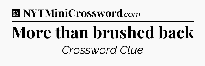 More than brushed back - LA Times Crossword