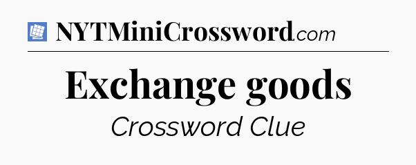 Exchange goods Puzzle Page Crossword Clue