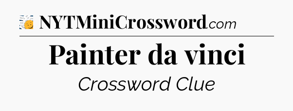 Painter da vinci - 7 Little Words