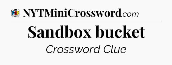 Sandbox bucket Crossword Clue
