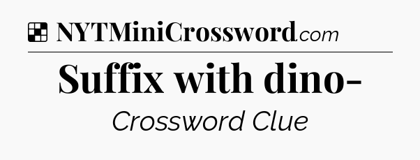 Solution: Suffix with dino- - NYT Crossword