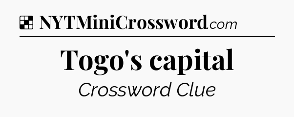 Solution: Togo's capital - NYT Crossword