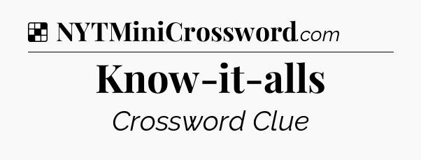 Solution: Know-it-alls - NYT Crossword