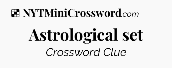 Solution: Astrological set - NYT Crossword