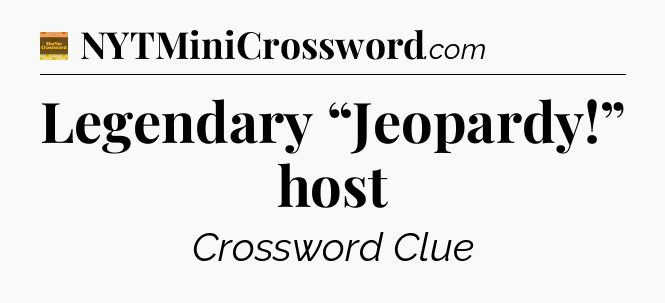 Legendary “Jeopardy!” host - Eugene Sheffer Crossword
