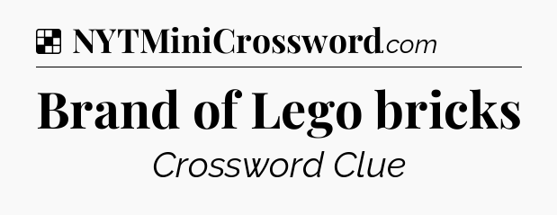 Solution: Brand of Lego bricks - NYT Crossword