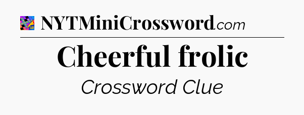 Cheerful frolic Crossword Clue
