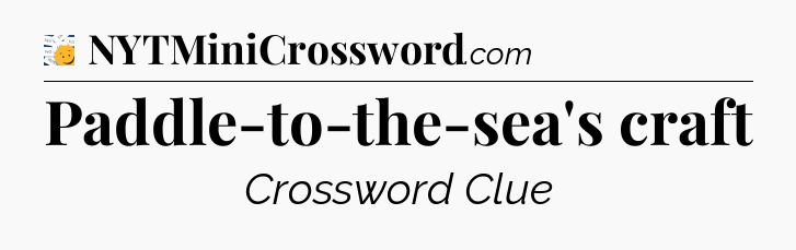 Paddle-to-the-sea's craft - 7 Little Words